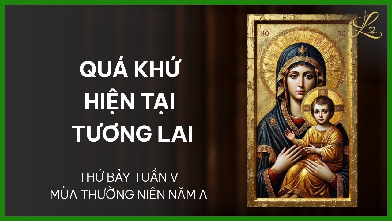 Quá Khứ Hiện Tại Tương Lai - Thứ Bảy Tuần V Thường Niên A | Pt. Gioan Baotixita Trần Quốc Khánh, SDD