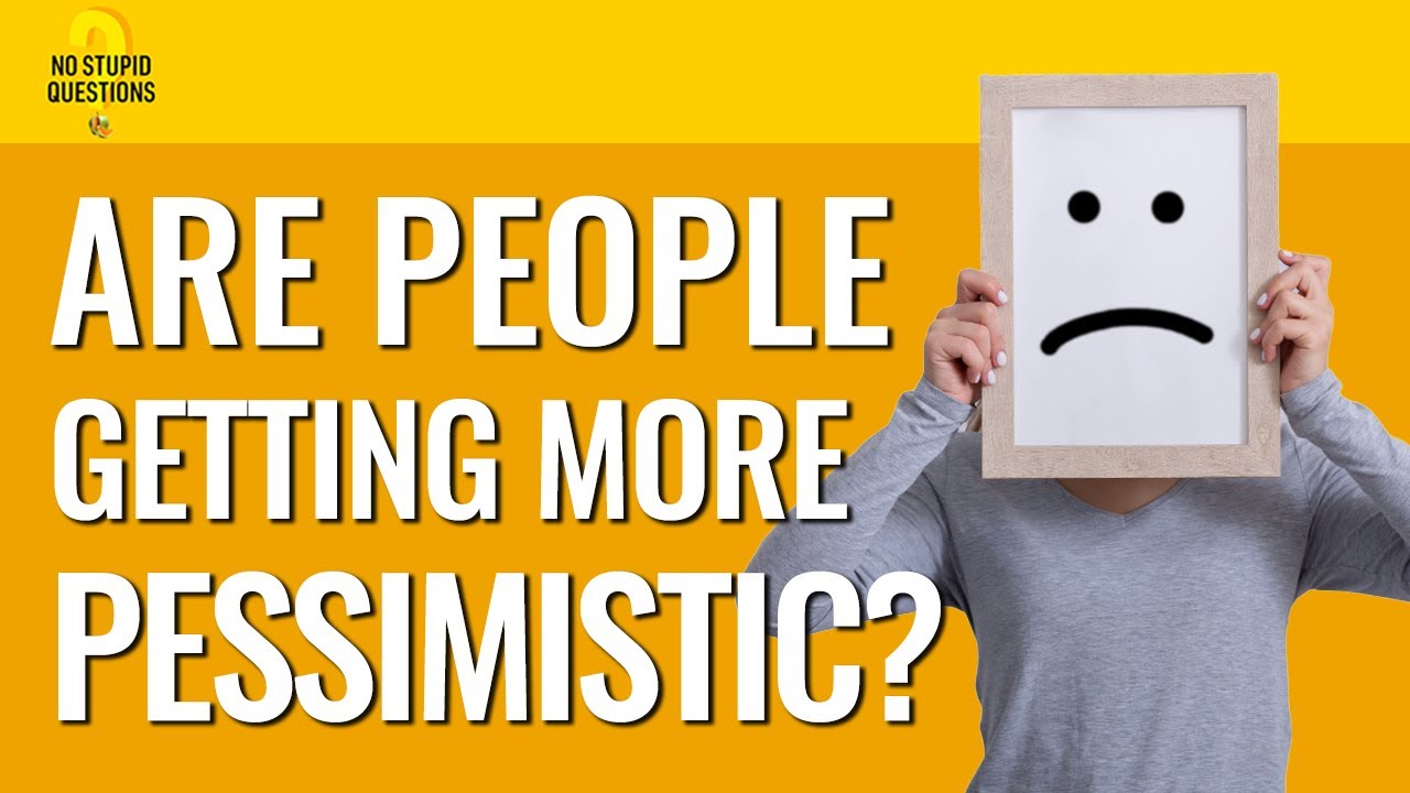 221. Why Are We So Pessimistic? | No Stupid Questions