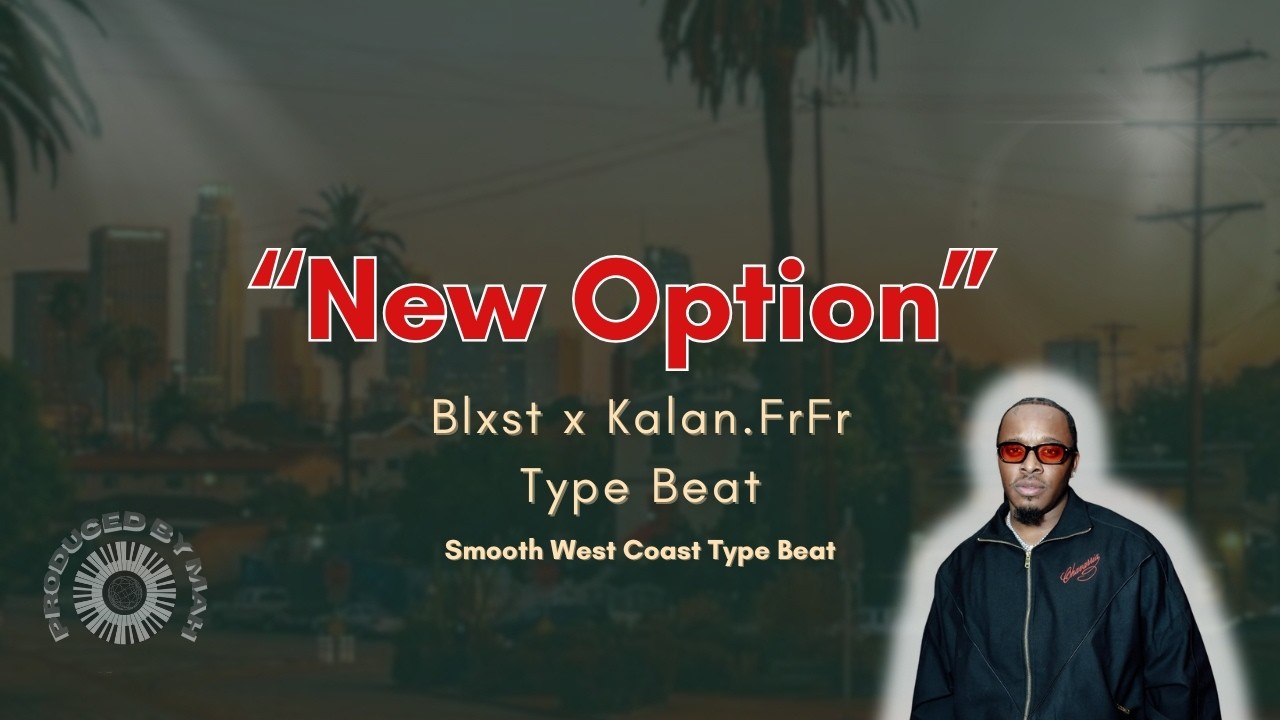 Blxst x Kalan FrFr Type Beat – “New Option” | Smooth West Coast Vibes 2025