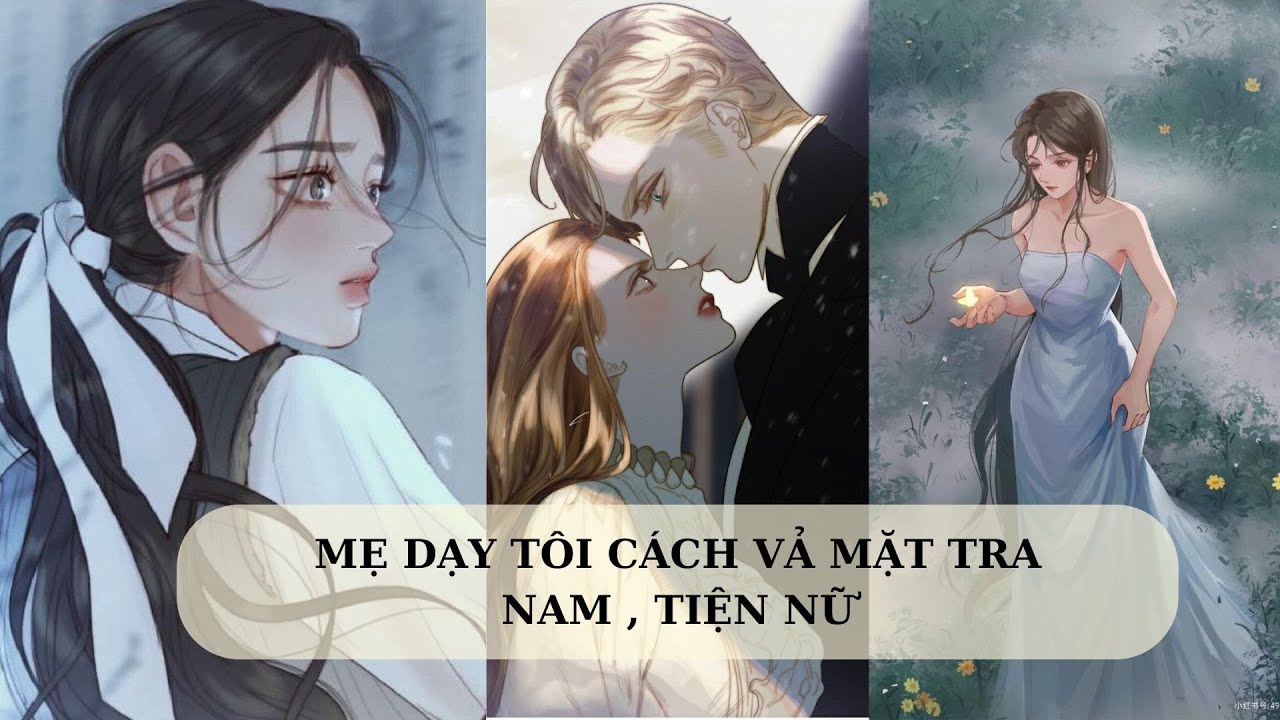 [FULL] MẸ DẠY TÔI CÁCH VẢ MẶT TRA NAM , TIỆN NỮ