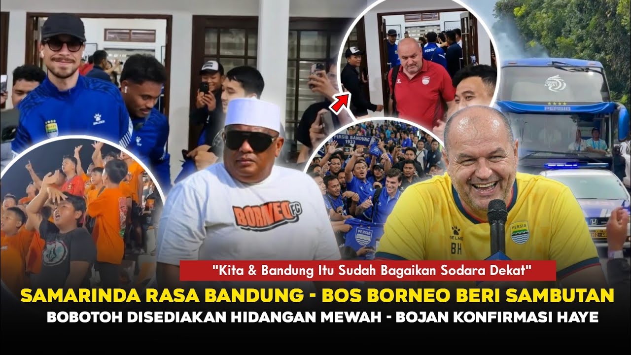🔴SAMARINDA FULL BOBOTOH! Bos Borneo Beri Sambutan Meriah, Bojan Konfirmasi Thom haye,Persib on fire🔥