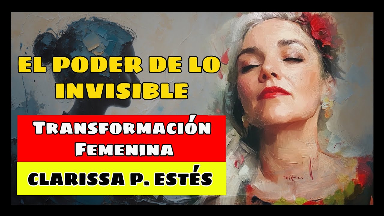 EL PODER DE LO INVISIBLE: Transformaci&oacute;n Femenina con Jung y Est&eacute;s