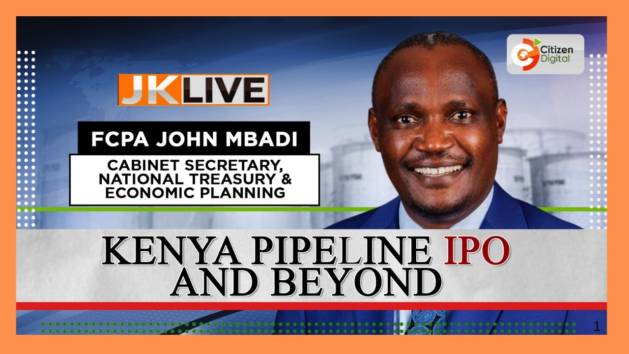 JKL | KENYA PIPELINE IPO AND BEYOND| CS JOHN MBADI | PART 2