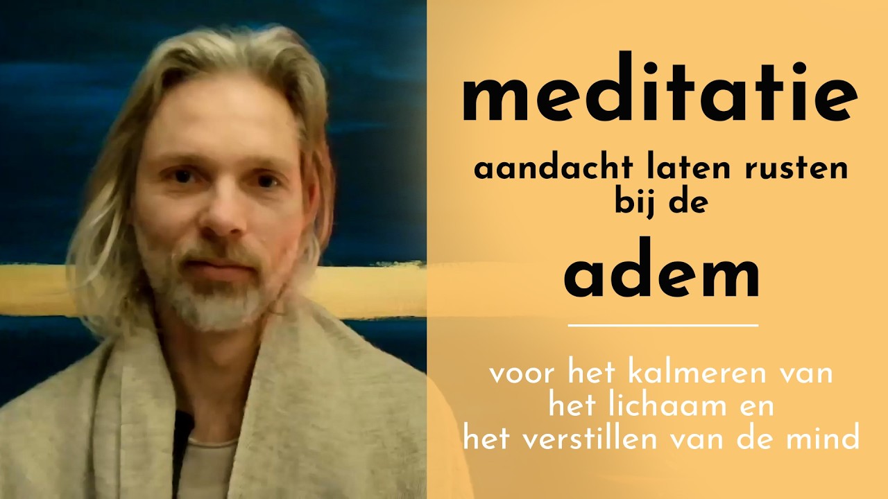 Meditatie: Aandacht laten rusten bij de adem | Kalmeren lichaam en verstillen van de mind