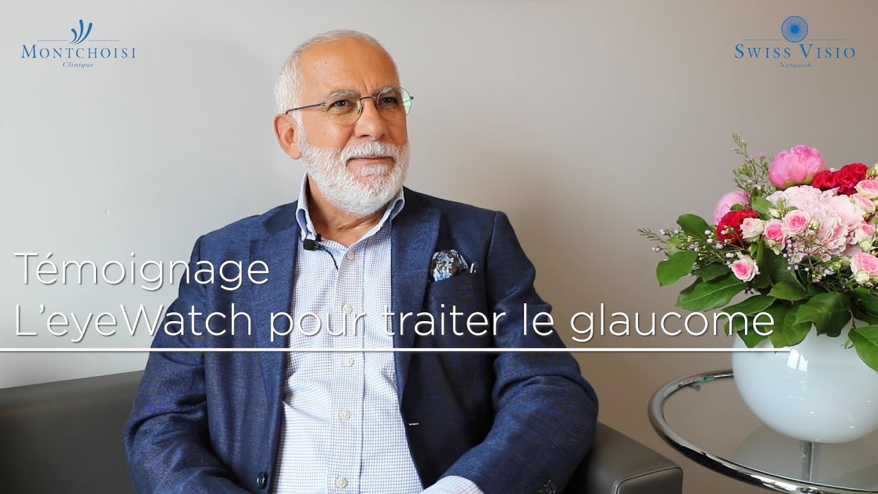 T&eacute;moignage : l'eyeWatch pour traiter le glaucome - Clinique de Montchoisi, Swiss Visio