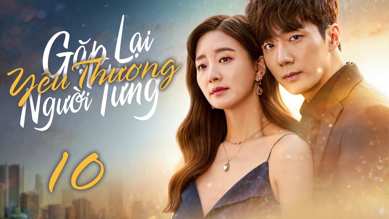 Phim Mới 2026 | GẶP LẠI NGƯỜI TỪNG YÊU THƯƠNG - Tập 10 [Lồng Tiếng] | Phim Bộ Tình Cảm Hàn Quốc Mới
