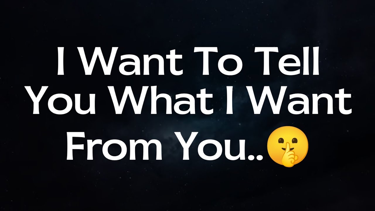 Current Thoughts And Feelings of Your Person Love Messages:💌 I Want To Tell You What I Want From You