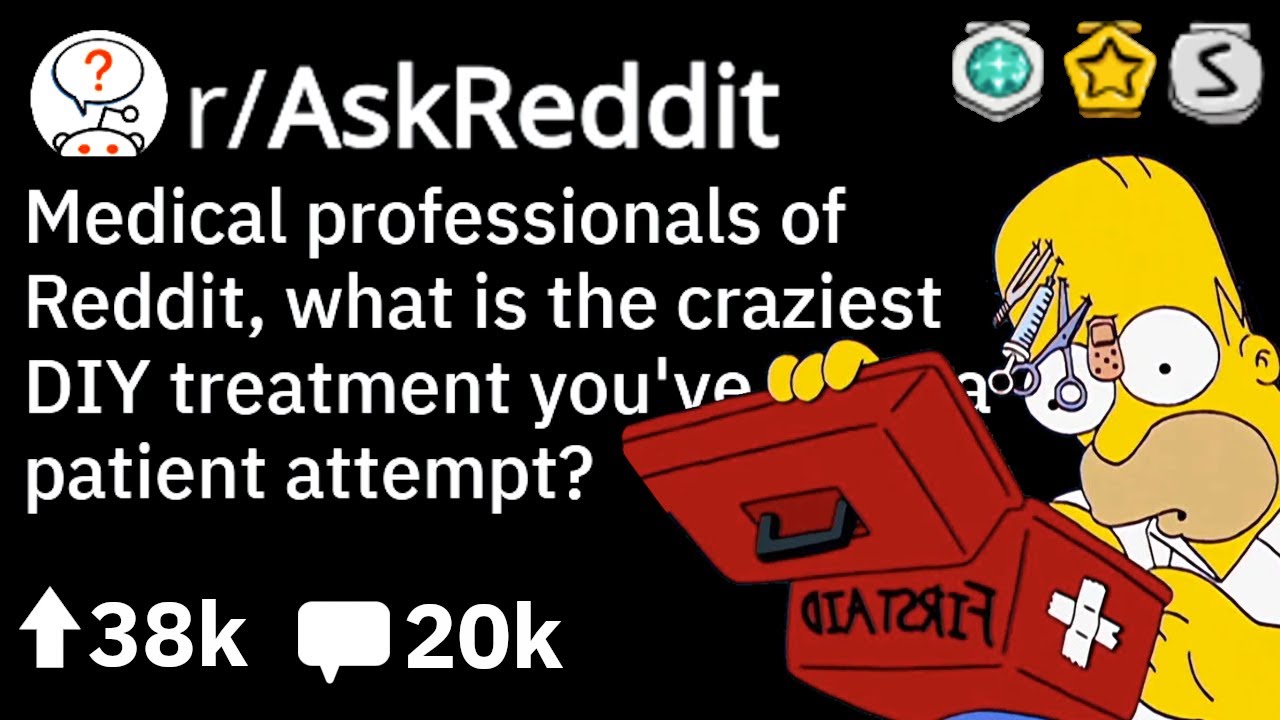 Reddit Doctors Share Craziest DIY Treatment Attempts (Medical Stories r/AskReddit)