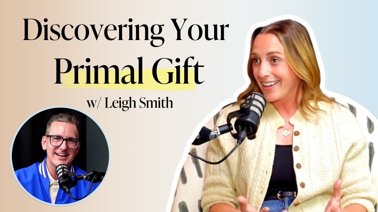 Your Primal Gift: How to Use Your Strengths to Transform Relationships & Impact Lives w/ Leigh Smith