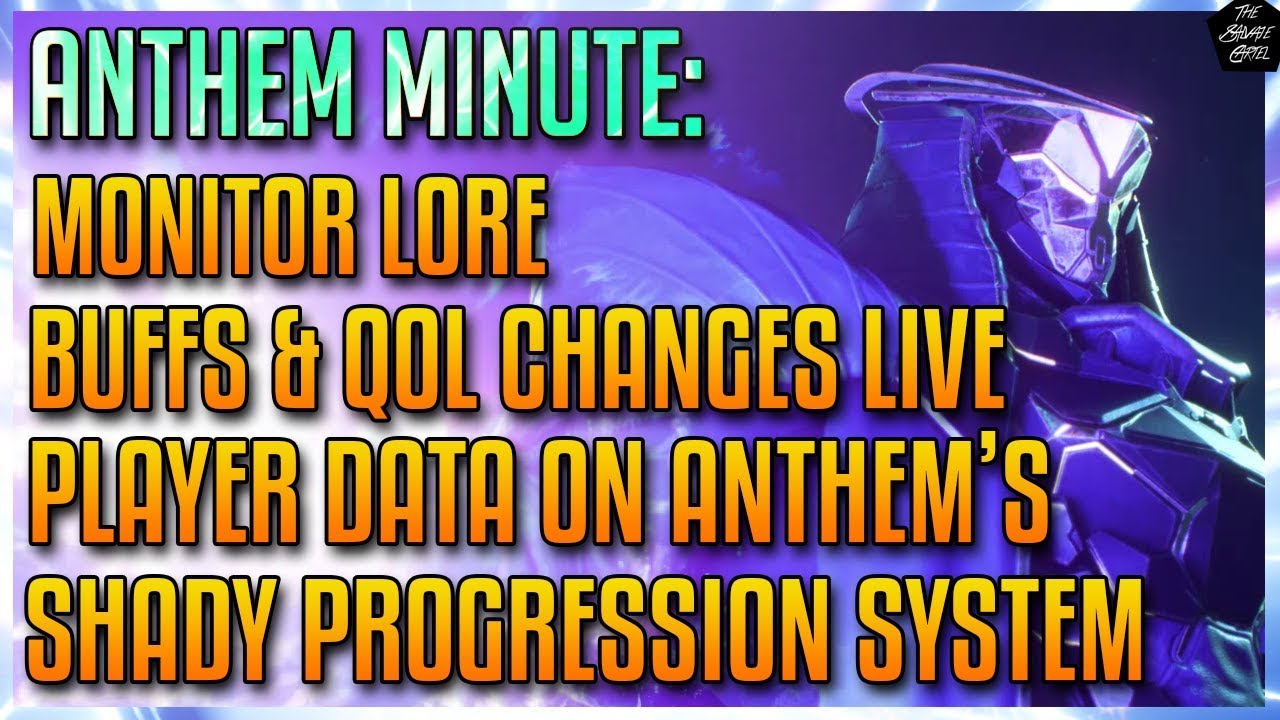MONITOR LORE,ANTHEM'S SHADY LOOT SYSTEM,BUFFS & QOL CHANGES NOW LIVE [ANTHEM MINUTE]