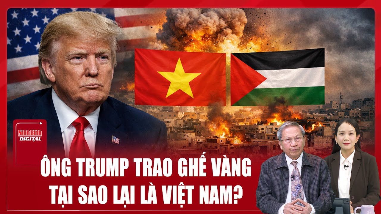 Thiếu tướng Lê Văn Cương: Vì sao ông Trump “chọn mặt gửi vàng” Việt Nam trong Hội đồng Hòa bình Gaza