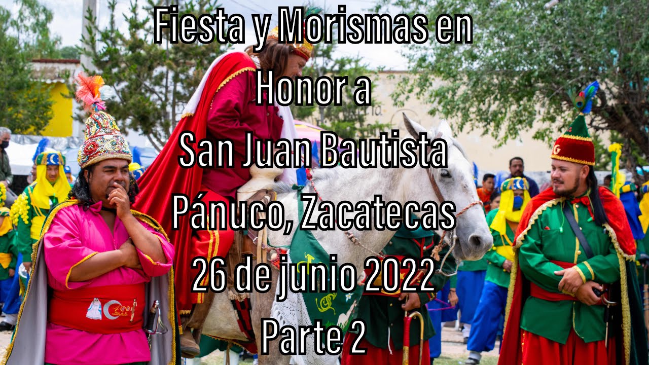 Fiesta y Morismas de Pánuco, Zacatecas, México en Honor a San Juan Bautista (26 de junio 2022 2/3)