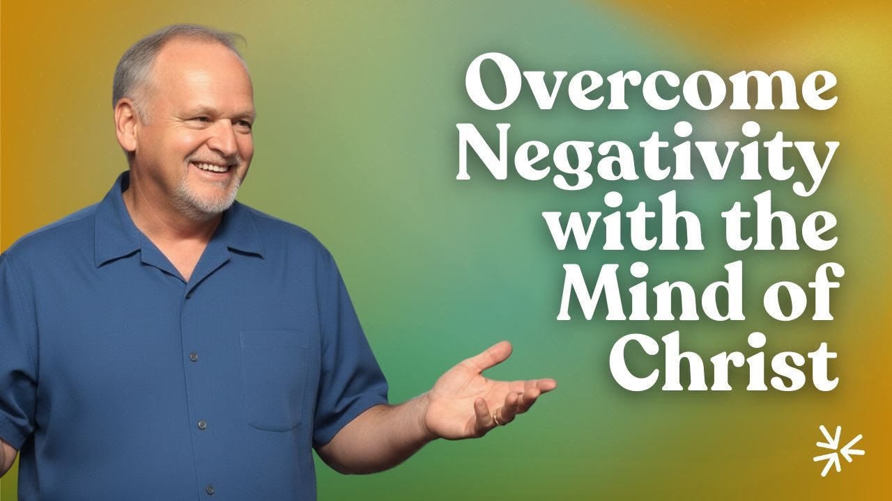 Overcome Negativity with the Mind of Christ