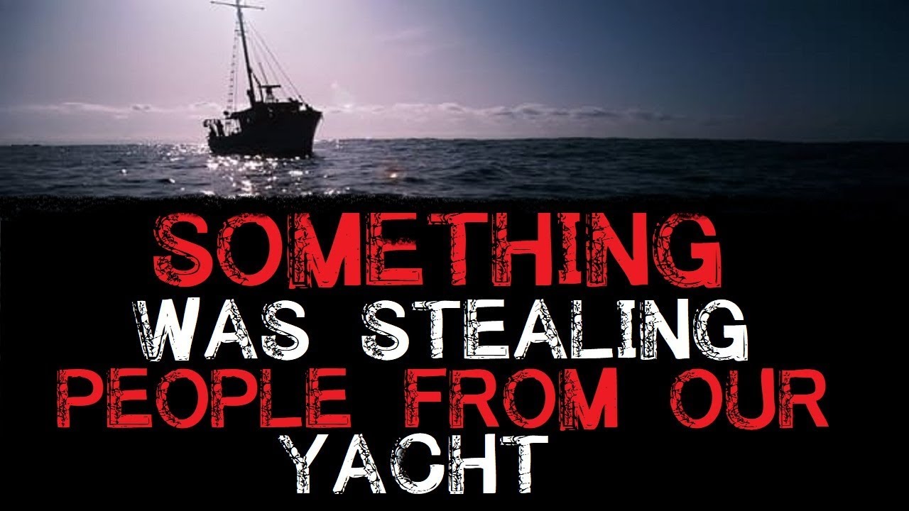 "Something Was Stealing People from Our Yacht" Creepypasta