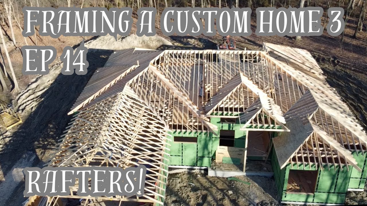 Framing a Custom Home 3 - EPISODE 14  (Rafters pt.1)