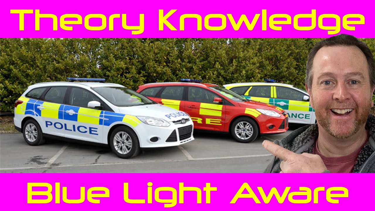 Blue Light Aware. Emergency vehicles.  UK Theory Test.