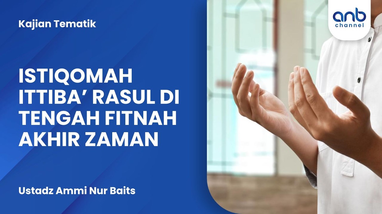 Istiqomah Ittiba' Rasul Di Tengah Fitnah Akhir Zaman | Ustadz Ammi Nur Baits