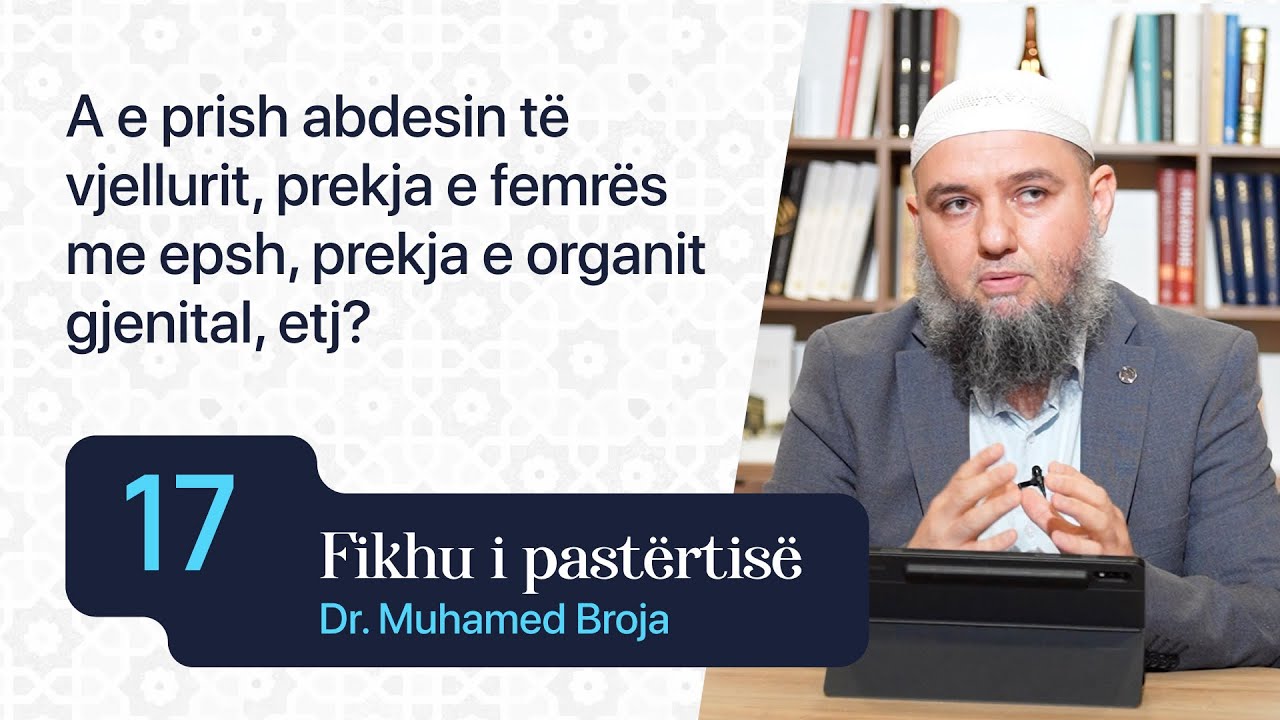 17. A e prish abdesin t&euml; vjellurit, prekja e femr&euml;s me epsh, prekja e organit gjenital, etj?