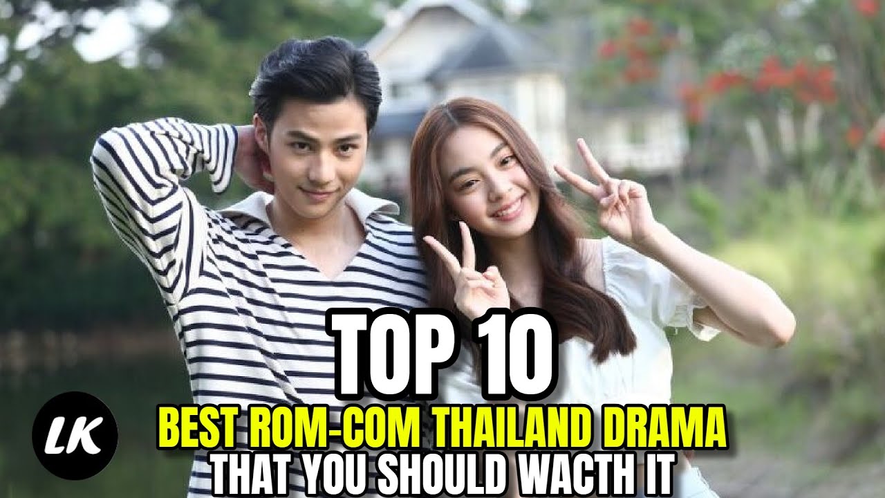 Top 10 Best Rom-Com Thailand Drama That You Should Wacth It