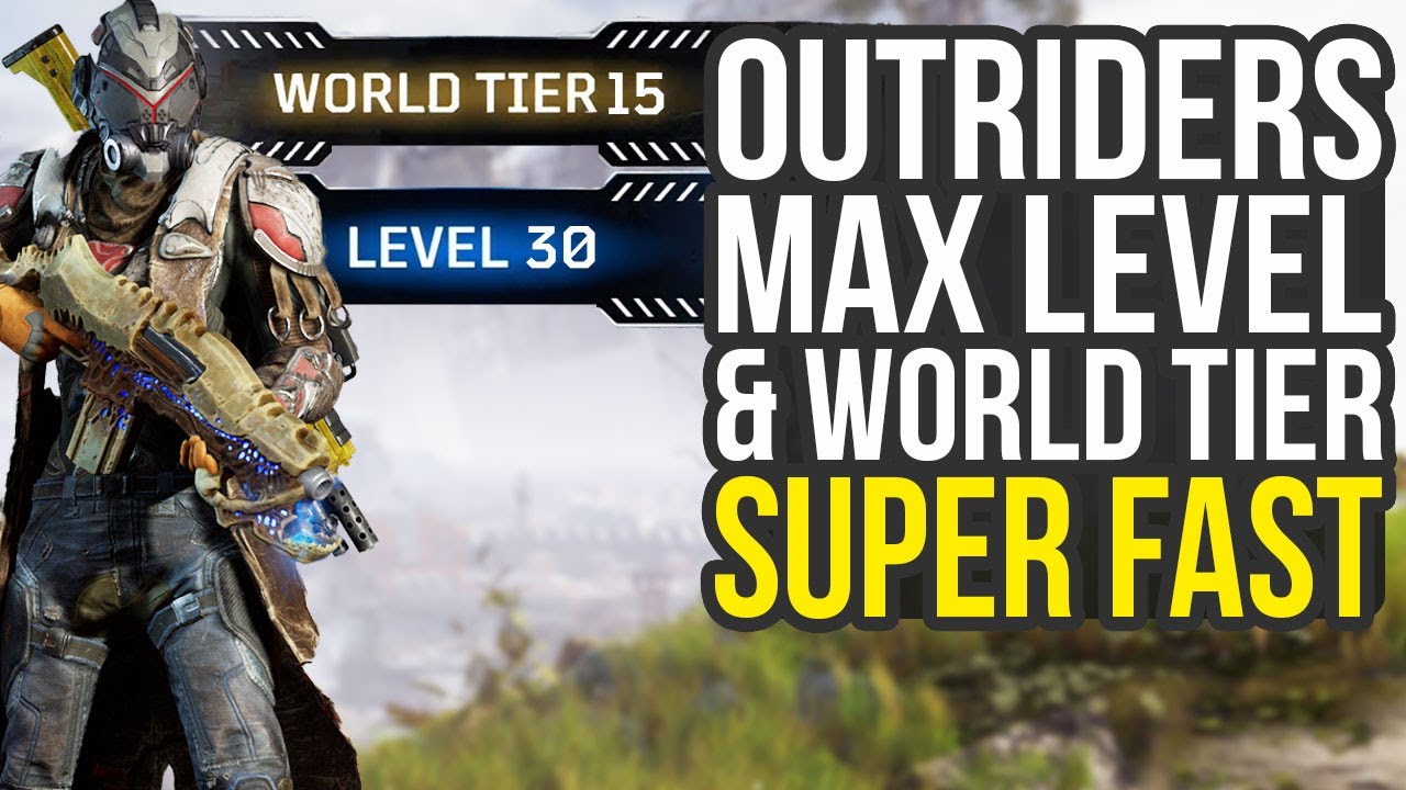 Outriders World Tier Farm & How To Get To Max Level Super Fast (Outriders level up fast)