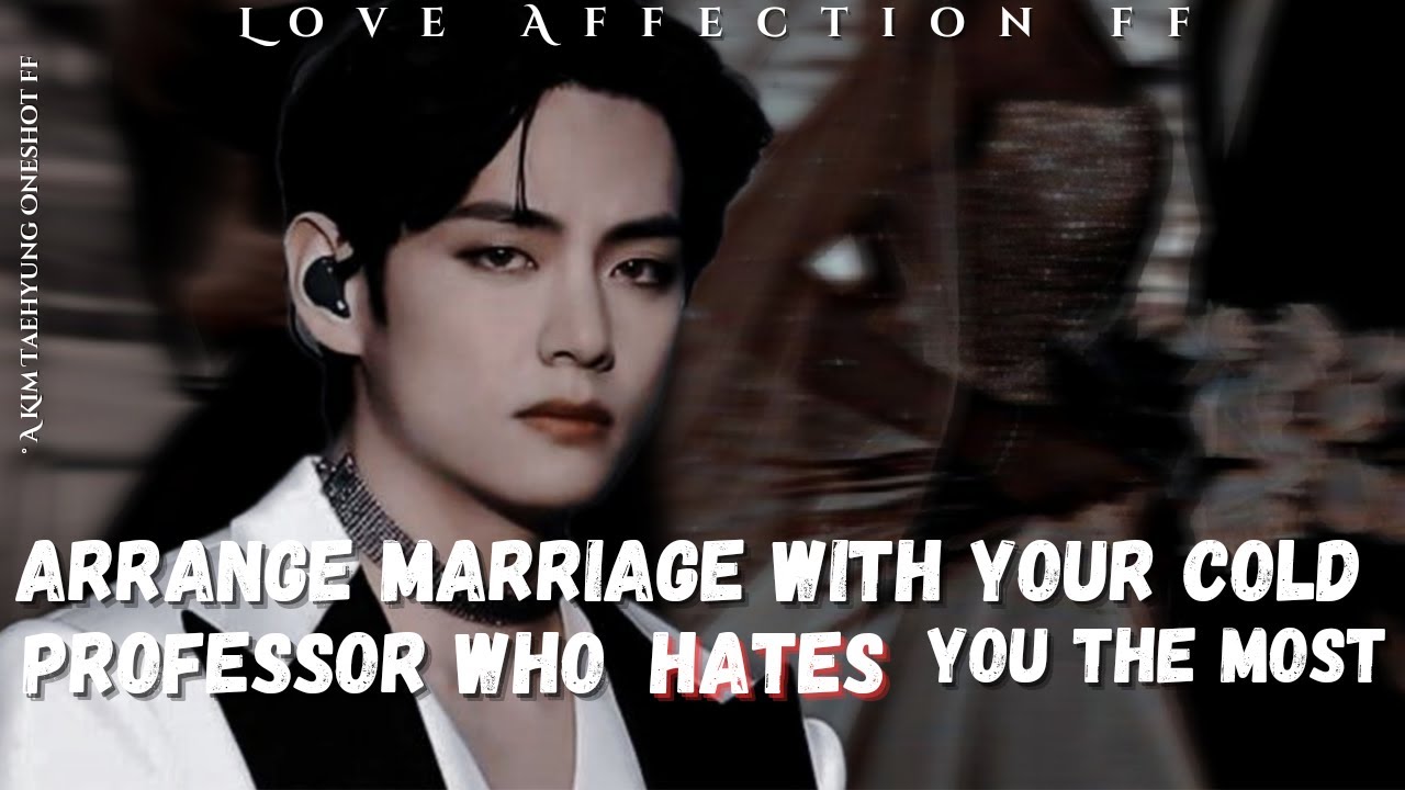 Taehyung Oneshot ff || Arrange Marriage With Your cold Professor who hates you the most