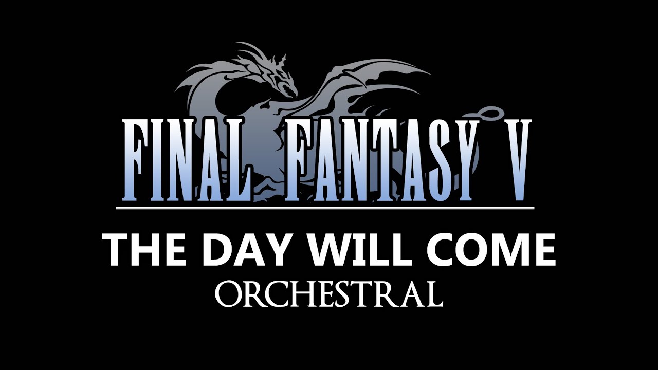Final Fantasy V - The Day Will Come - Orchestral