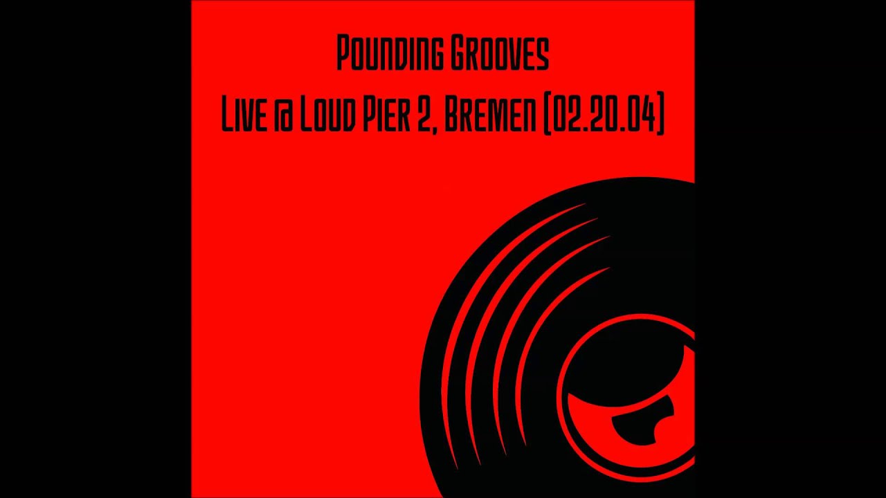 Pounding Grooves - Live @ Loud Pier 2, Bremen (02.20.04)
