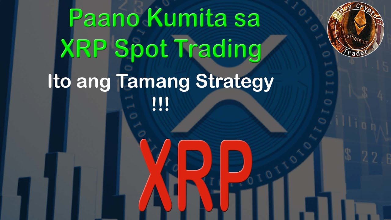 Paano Kumita sa XRP Spot Trading? Ito ang Tamang Strategy!