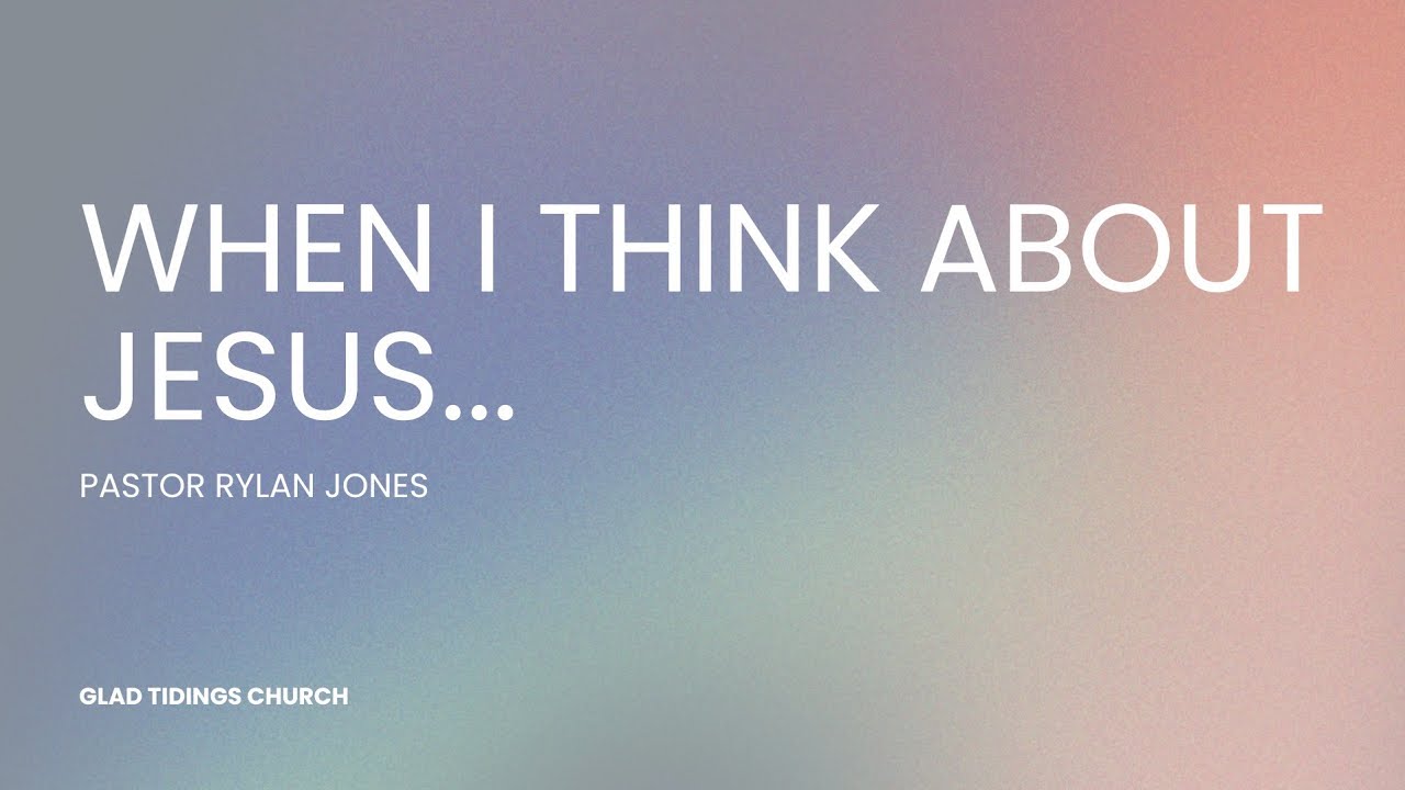 When I Think About Jesus...
