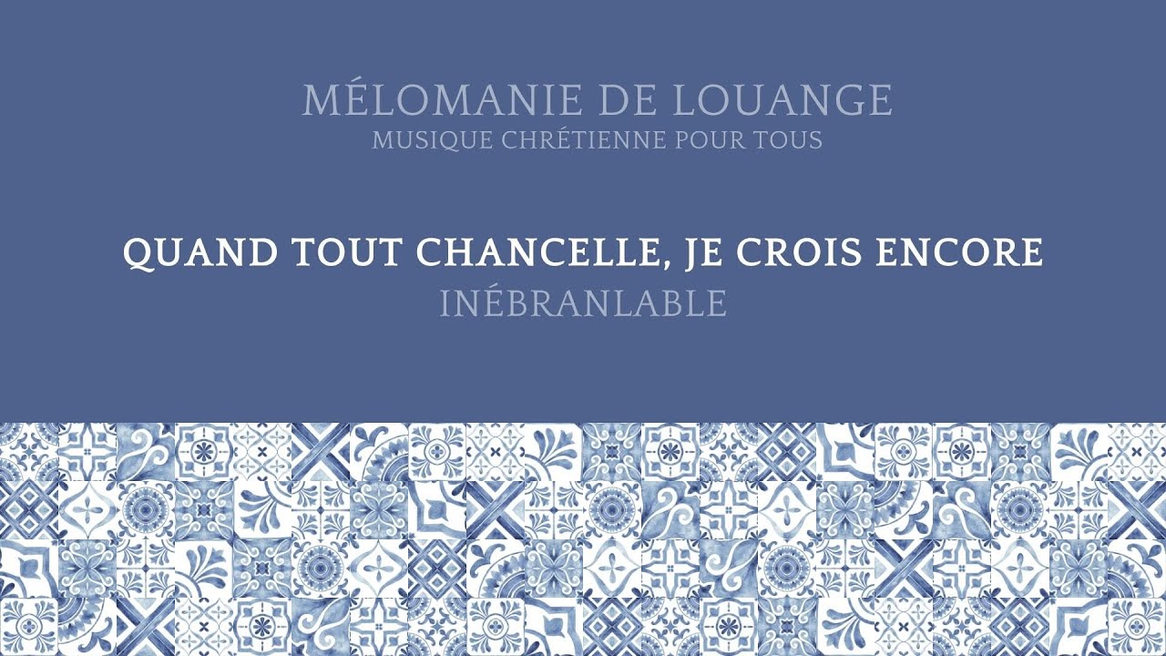 Quand tout chancelle, je crois encore - Chant de foi et d’espérance