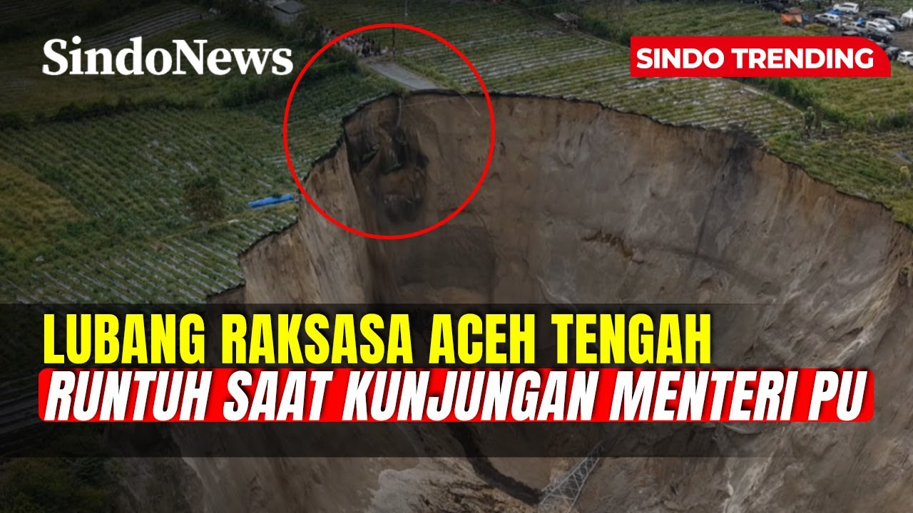 Tebing Sinkhole di Aceh Tengah Runtuh saat Menteri PU Tinjau Lokasi | Sindo Trending | 07/02