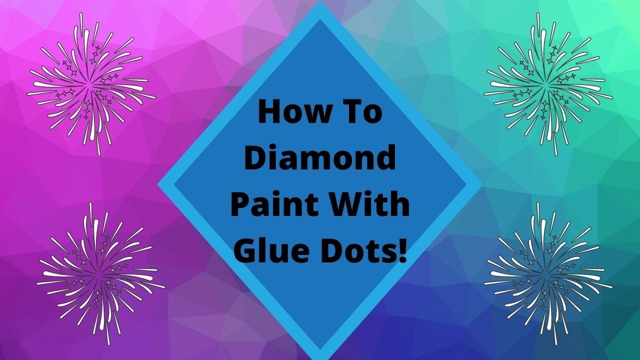 Tutorial   How to Diamond Paint with Glue Dots  - They Are Awesome!