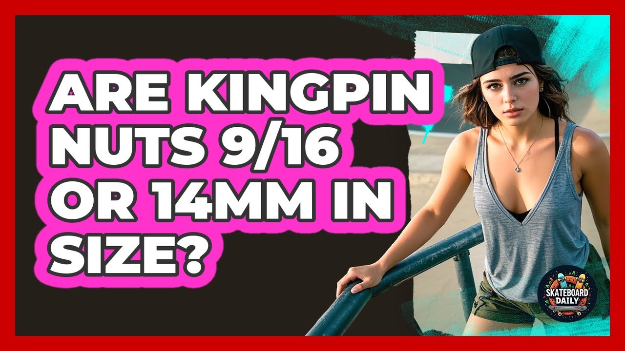 Are Kingpin Nuts 9/16 or 14mm in Size?
