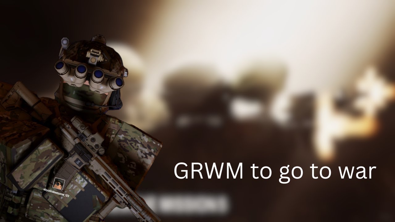 GRWM to go to war