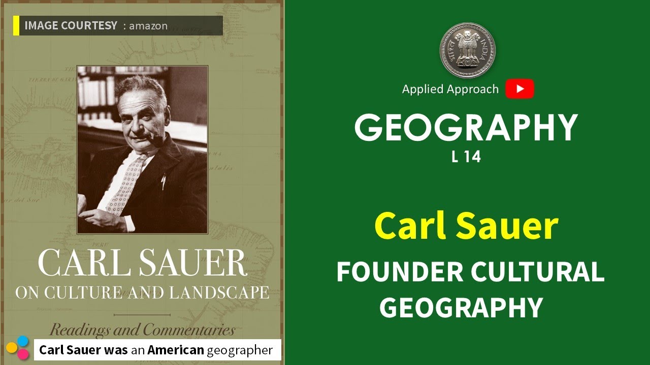 Carl Sauer , FOUNDER CULTURAL  GEOGRAPHY  geo L 14