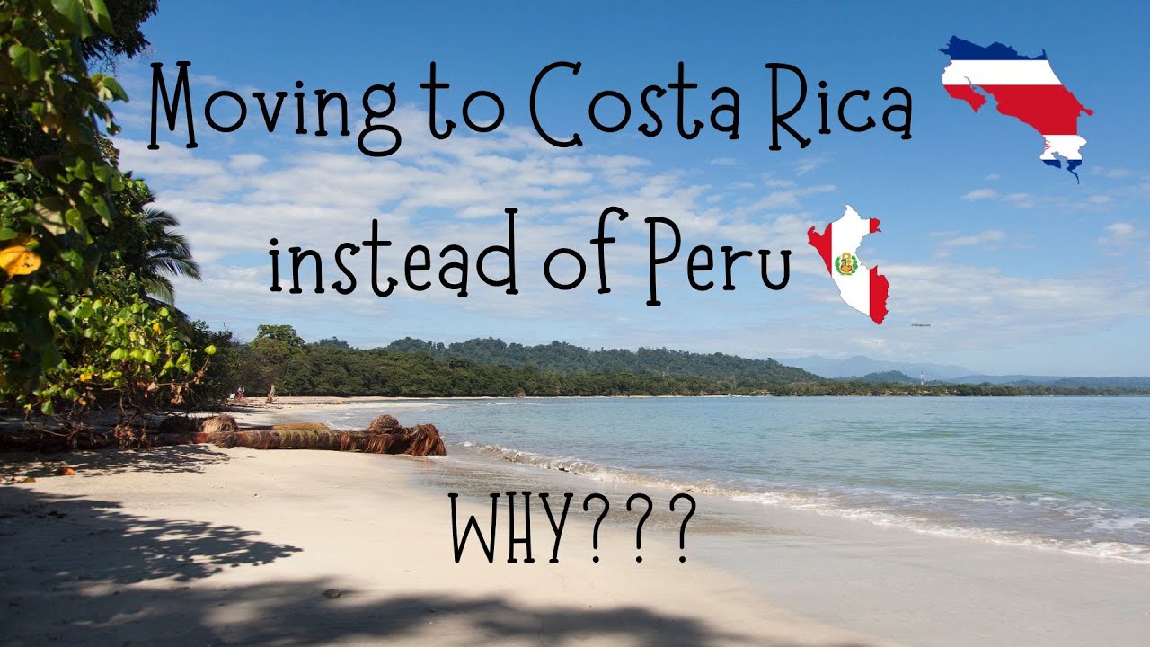 Moving to Costa Rica - Why not Peru?