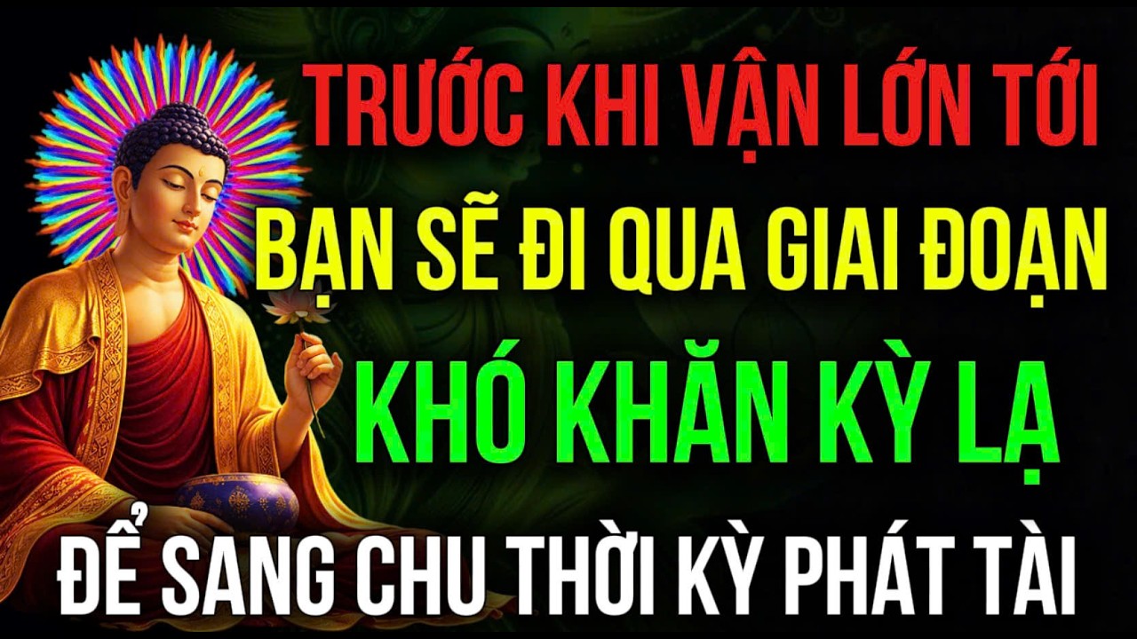 TRƯỚC KHI VẬN MAY LỚN TỚI, SẼ GẶP PHẢI GIAI ĐOẠN KHÓ KHĂN, ĐỪNG VỘI BUỒN - Bạn Sắp Phát Tài
