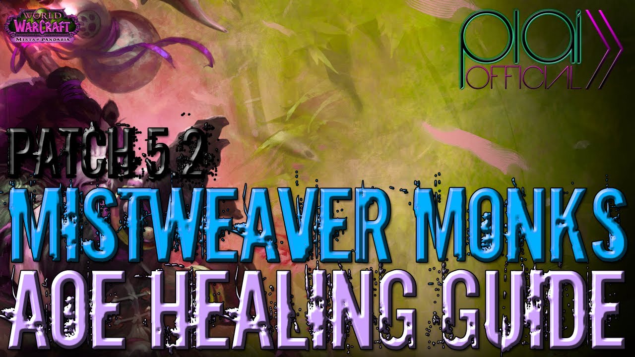 Mistweaver Monk Guide - Patch 5.2 Updated - AoE Healing Spells and Abilities [Part 2]