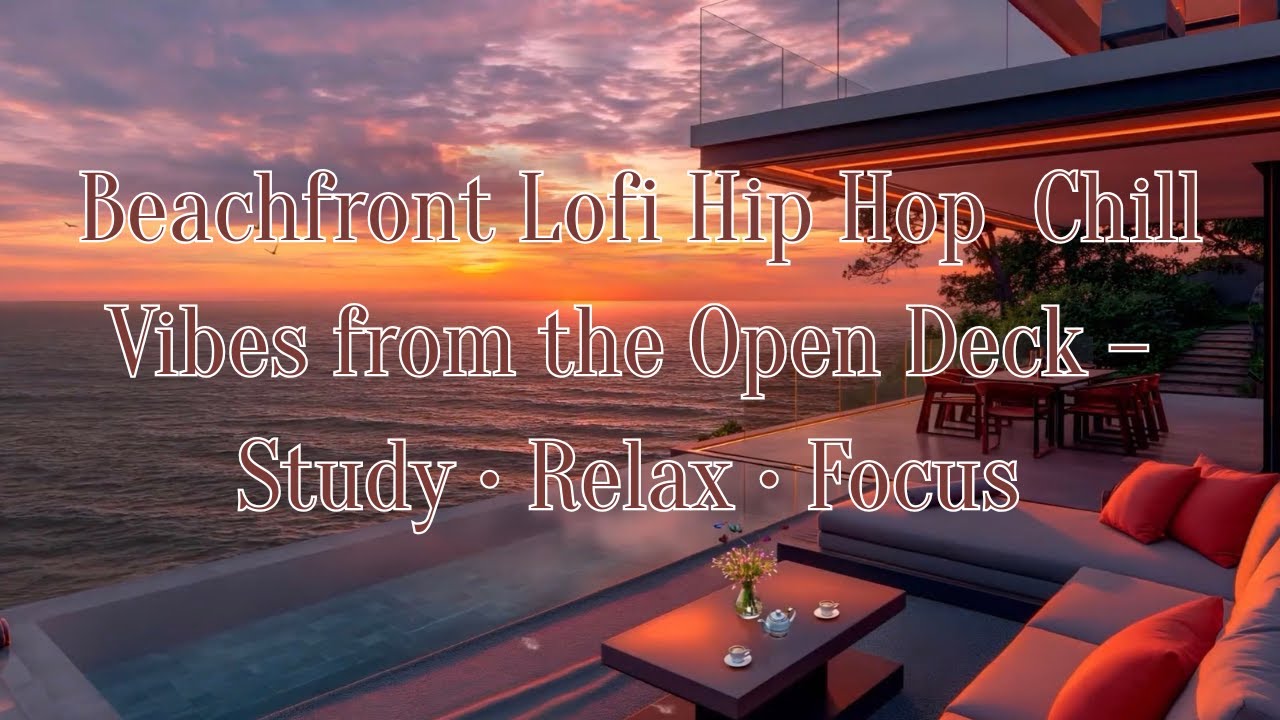 Beachfront Lofi Hip Hop 🌊 | Chill Vibes from the Open Deck – Study • Relax • Focus
