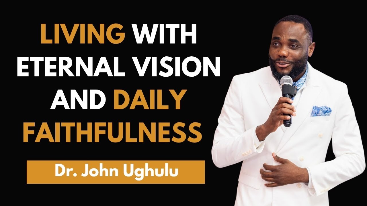 SUNDAY LIVE SERVICE || Living with Eternal Vision and Daily Faithfulness || Dr. John Ughulu