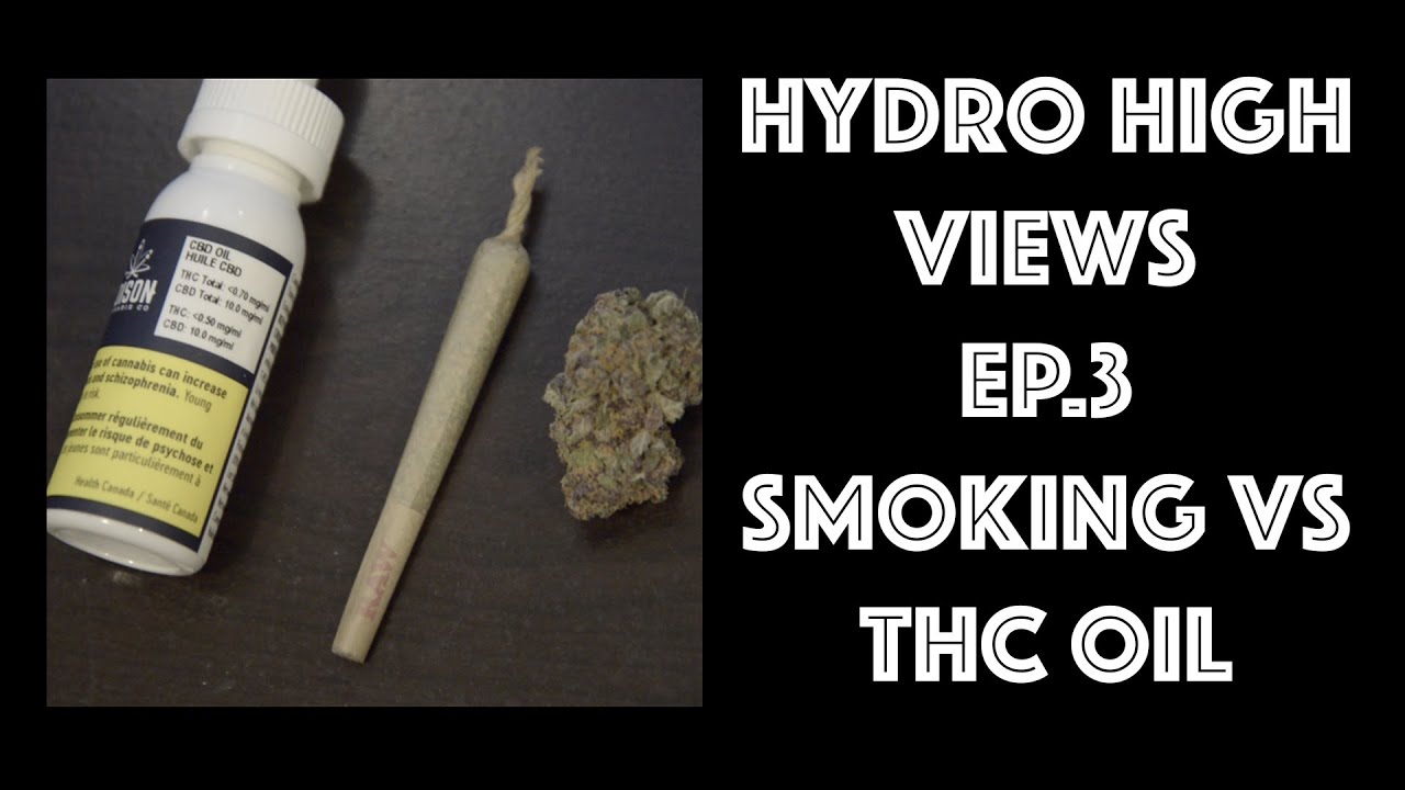 Ep.3 THC Oil Vs. Smoking Cannabis - Hydro High Views