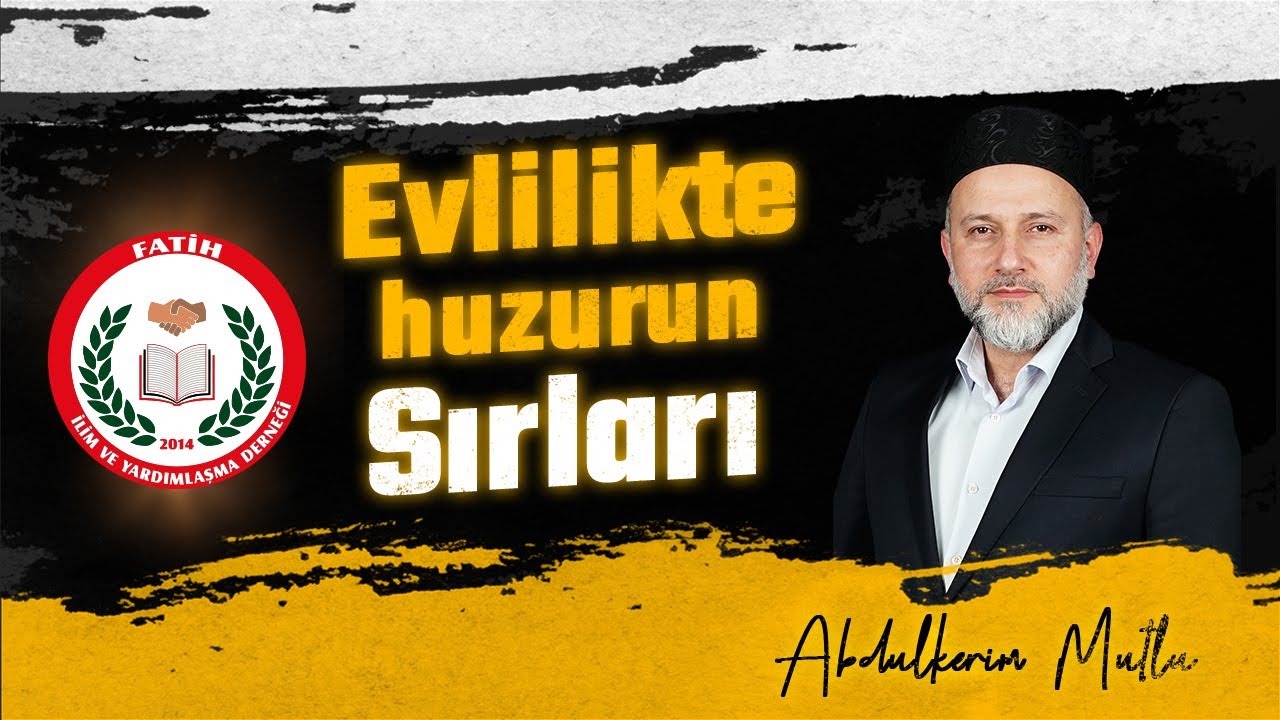 Evlilikte Huzurun Sırları!!! (Abdulkerim MUTLU)