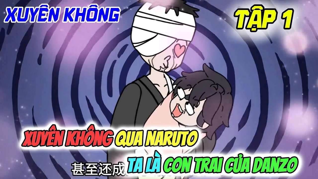 Xuyên Không Qua Naruto Tôi Là Con Trai Của Danzo | Lửa vietsub