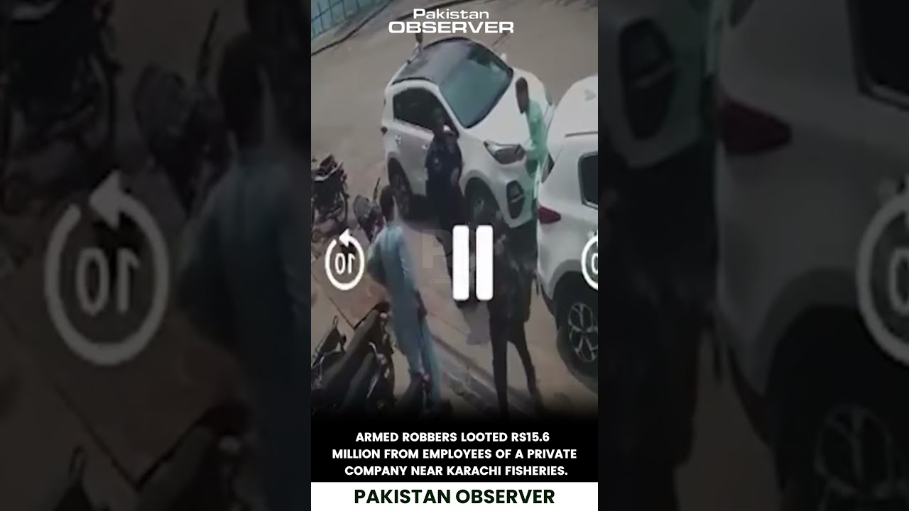 Rs15.6 MILLION LOOTED in Karachi: Armed Robbers Strike Near Fisheries | Pakistan Observer