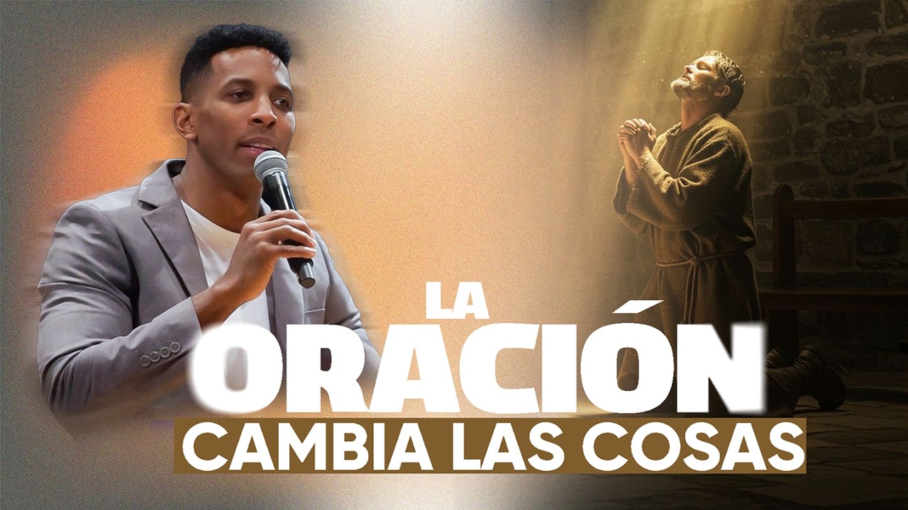 LA ORACIÓN CAMBIA LAS COSAS | Pastor Moises Bell