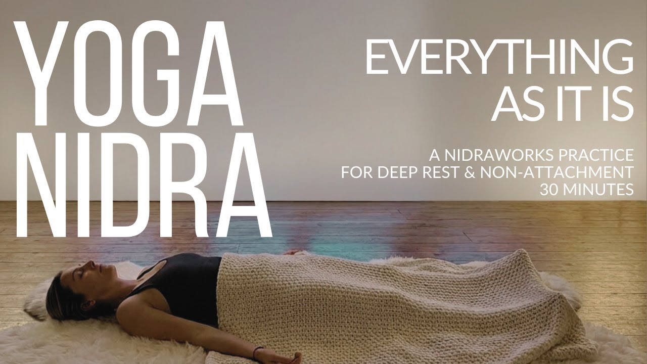 Yoga Nidra for deep rest & non-attachment - Everything As It Is - 30 mins | British Female
