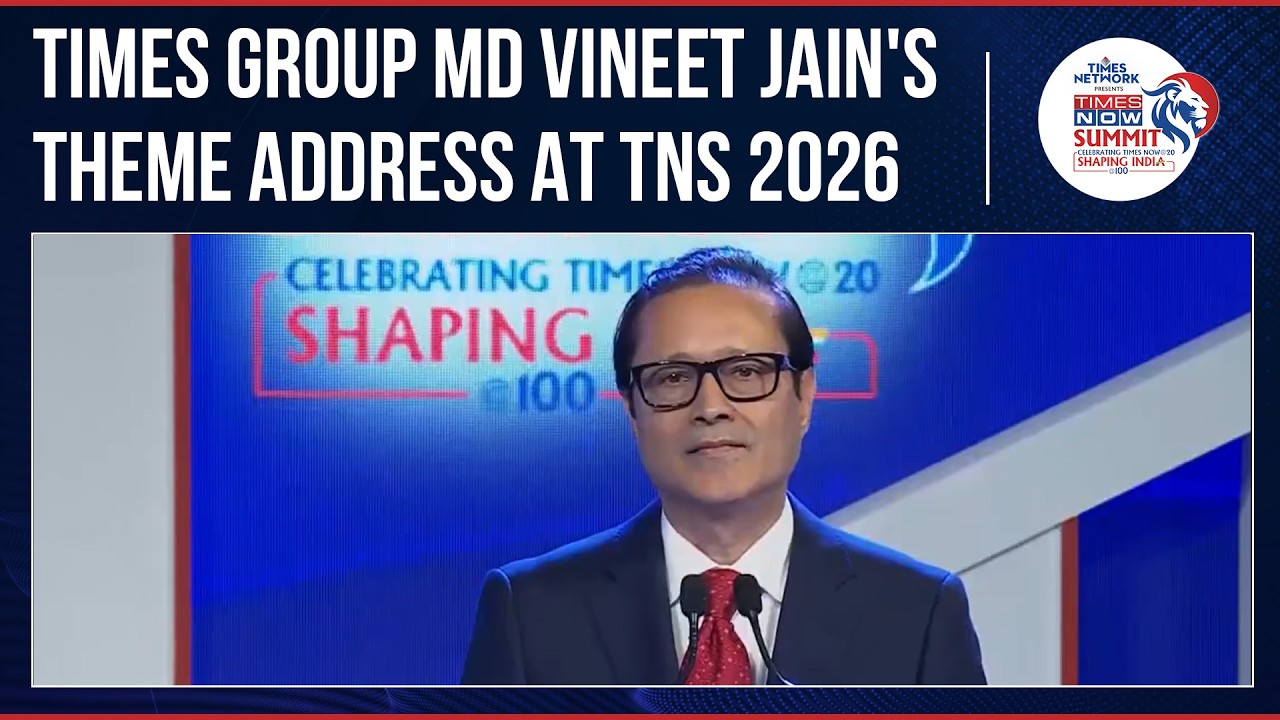 Times Group MD Vineet Jain Delivers Theme Address At Times Now Summit 2026, Highlights 'India @ 100'