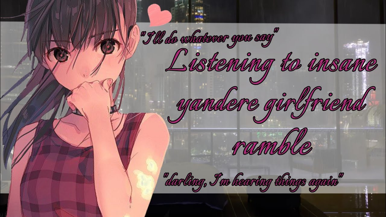 [ASMR][ROLEPLAY][F4A][Willing-Listener] Listening to your insane yandere girlfriend ramble (Part 1)