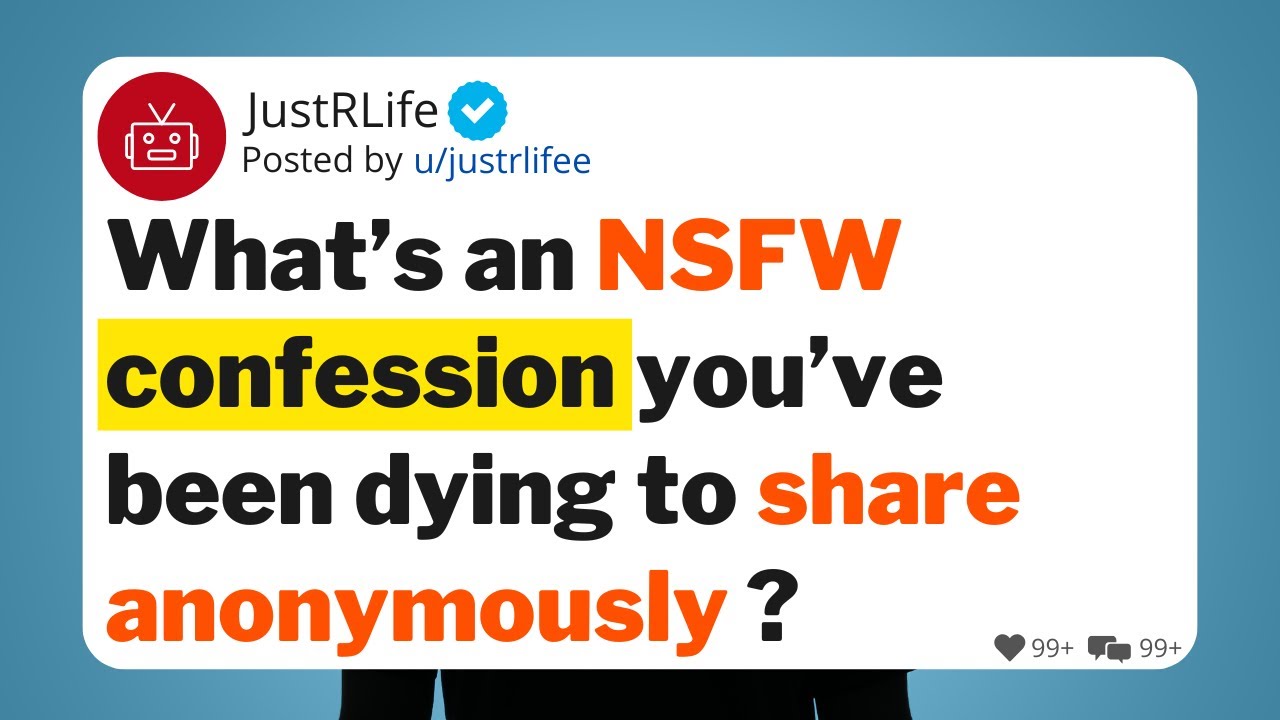 What’s an NSFW confession you’ve been dying to share anonymously ?