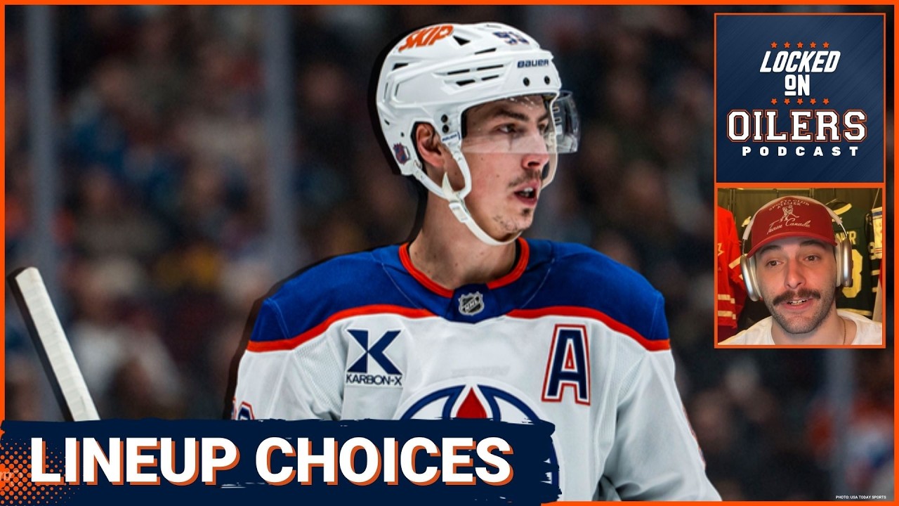 The Edmonton Oilers 5 biggest lineup decisions for the stretch run: 1LW, Podkolzin, goalie and more